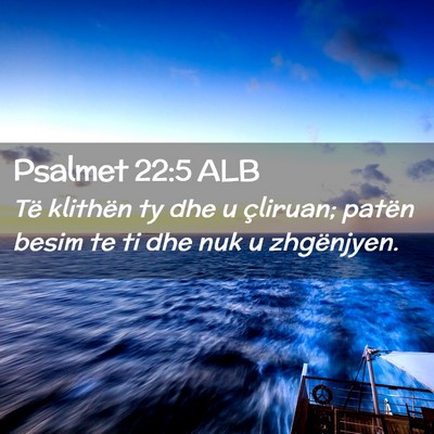 Picture 02 - Psalmet 22:5 ALB - Të klithën ty dhe u çliruan; patën besim te - Bible Verse Picture