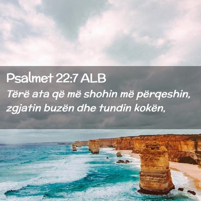 Picture 02 - Psalmet 22:7 ALB - Tërë ata që më shohin më përqeshin, zgjatin - Bible Verse Picture