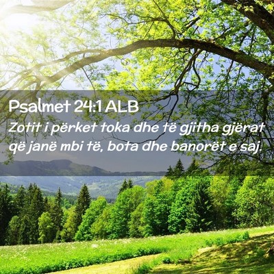 Picture 02 - Psalmet 24:1 ALB - Zotit i përket toka dhe të gjitha gjërat që - Bible Verse Picture