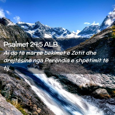 Picture 02 - Psalmet 24:5 ALB - Ai do të marrë bekimet e Zotit dhe drejtësinë - Bible Verse Picture