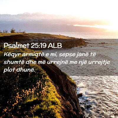 Picture 02 - Psalmet 25:19 ALB - Këqyr armiqtë e mi, sepse janë të shumtë dhe - Bible Verse Picture
