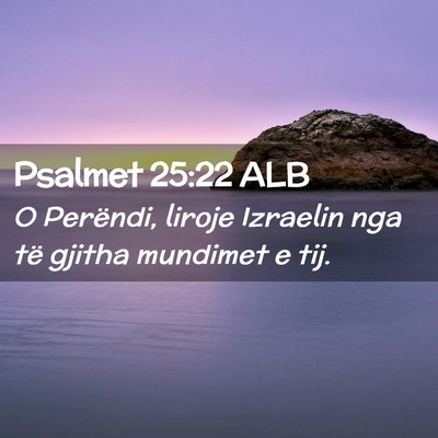 Picture 02 - Psalmet 25:22 ALB - O Perëndi, liroje Izraelin nga të gjitha - Bible Verse Picture