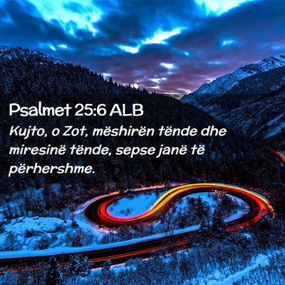 Picture 02 - Psalmet 25:6 ALB - Kujto, o Zot, mëshirën tënde dhe miresinë - Bible Verse Picture