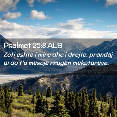 Picture 02 - Psalmet 25:8 ALB - Zoti është i mirë dhe i drejtë, prandaj ai do - Bible Verse Picture