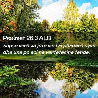 Picture 02 - Psalmet 26:3 ALB - Sepse mirësia jote më rri përpara syve dhe - Bible Verse Picture