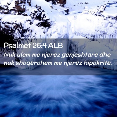 Picture 02 - Psalmet 26:4 ALB - Nuk ulem me njerëz gënjeshtarë dhe nuk - Bible Verse Picture