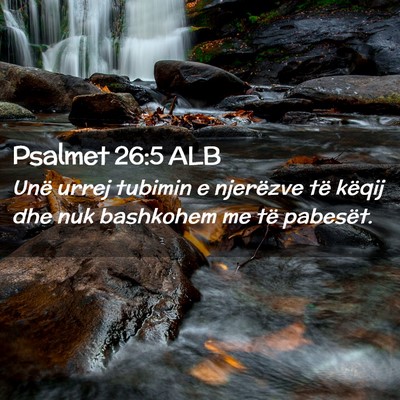 Picture 02 - Psalmet 26:5 ALB - Unë urrej tubimin e njerëzve të këqij dhe nuk - Bible Verse Picture