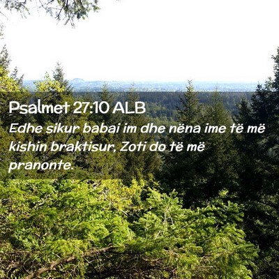 Picture 02 - Psalmet 27:10 ALB - Edhe sikur babai im dhe nëna ime të më kishin - Bible Verse Picture