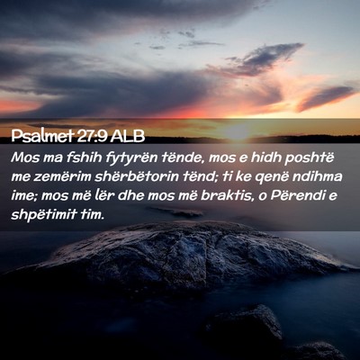 Picture 02 - Psalmet 27:9 ALB - Mos ma fshih fytyrën tënde, mos e hidh poshtë - Bible Verse Picture