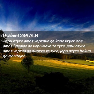 Picture 02 - Psalmet 28:4 ALB - Jepu atyre sipas veprave që kanë kryer dhe - Bible Verse Picture