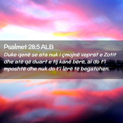Picture 02 - Psalmet 28:5 ALB - Duke qenë se ata nuk i çmojnë veprat e Zotit - Bible Verse Picture