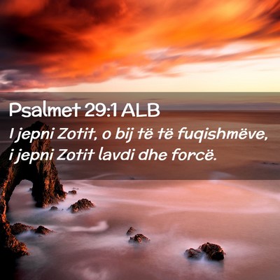 Picture 02 - Psalmet 29:1 ALB - I jepni Zotit, o bij të të fuqishmëve, i jepni - Bible Verse Picture