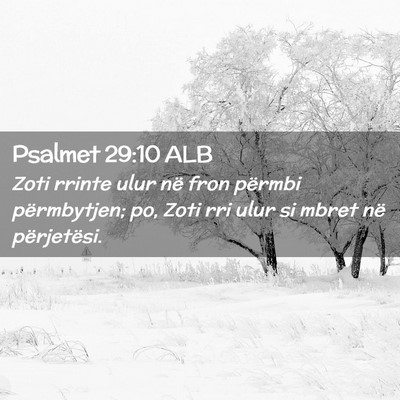 Picture 02 - Psalmet 29:10 ALB - Zoti rrinte ulur në fron përmbi përmbytjen; - Bible Verse Picture