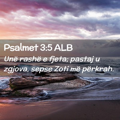 Picture 02 - Psalmet 3:5 ALB - Unë rashë e fjeta; pastaj u zgjova, sepse Zoti - Bible Verse Picture