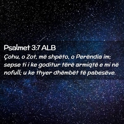 Picture 02 - Psalmet 3:7 ALB - Çohu, o Zot, më shpëto, o Perëndia im; sepse - Bible Verse Picture