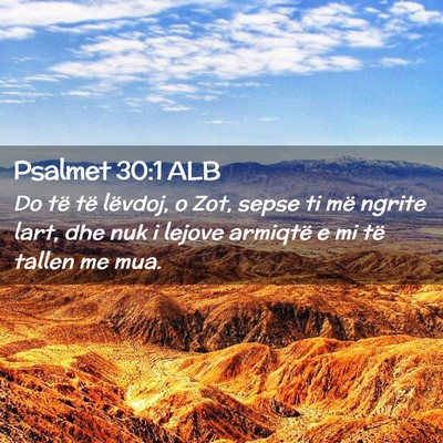 Picture 02 - Psalmet 30:1 ALB - Do të të lëvdoj, o Zot, sepse ti më ngrite - Bible Verse Picture