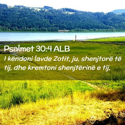 Picture 02 - Psalmet 30:4 ALB - I këndoni lavde Zotit, ju, shenjtorë të tij, - Bible Verse Picture