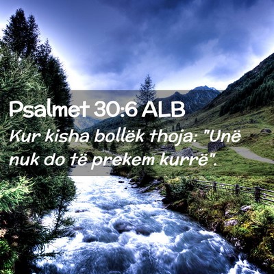 Picture 02 - Psalmet 30:6 ALB - Kur kisha bollëk thoja: 