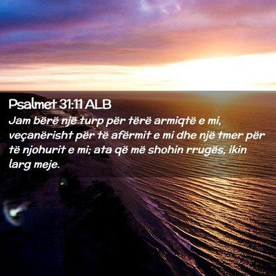 Picture 02 - Psalmet 31:11 ALB - Jam bërë një turp për tërë armiqtë e mi, - Bible Verse Picture