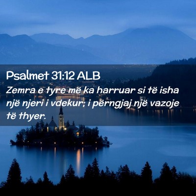 Picture 02 - Psalmet 31:12 ALB - Zemra e tyre më ka harruar si të isha një - Bible Verse Picture