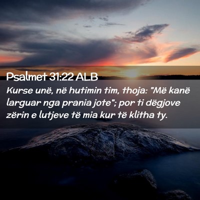 Picture 02 - Psalmet 31:22 ALB - Kurse unë, në hutimin tim, thoja: 
