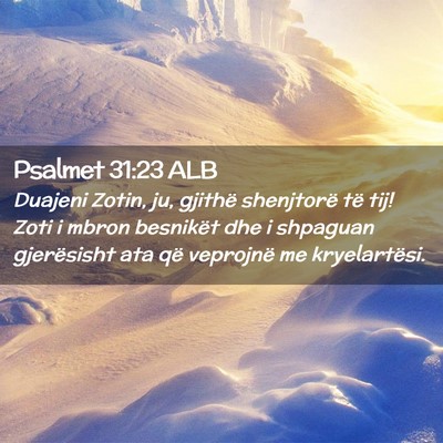 Picture 02 - Psalmet 31:23 ALB - Duajeni Zotin, ju, gjithë shenjtorë të tij! - Bible Verse Picture