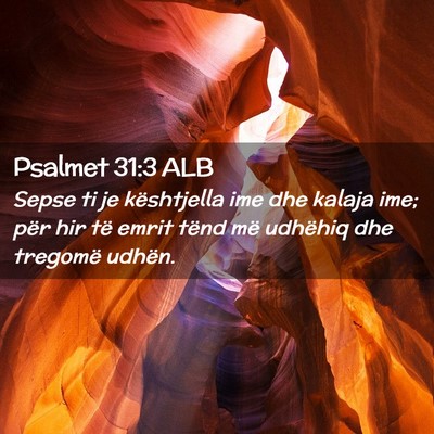 Picture 02 - Psalmet 31:3 ALB - Sepse ti je kështjella ime dhe kalaja ime; për - Bible Verse Picture