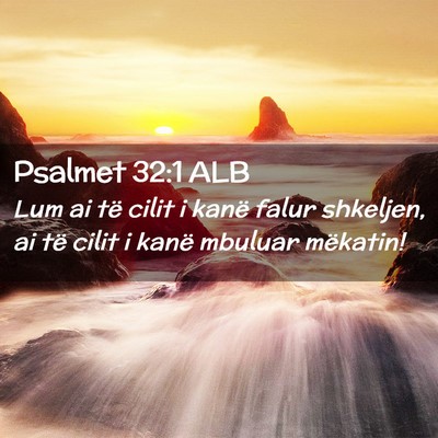 Picture 02 - Psalmet 32:1 ALB - Lum ai të cilit i kanë falur shkeljen, ai të - Bible Verse Picture
