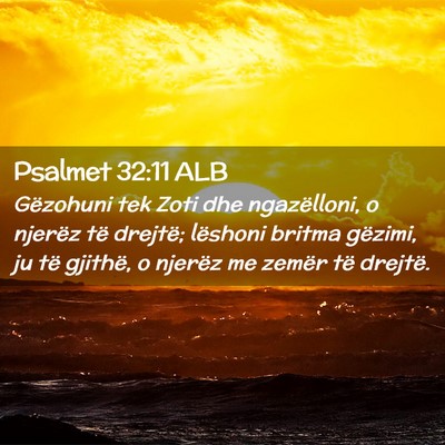 Picture 02 - Psalmet 32:11 ALB - Gëzohuni tek Zoti dhe ngazëlloni, o njerëz të - Bible Verse Picture