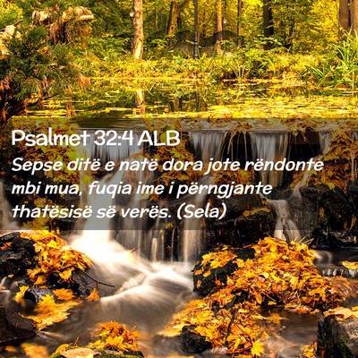 Picture 02 - Psalmet 32:4 ALB - Sepse ditë e natë dora jote rëndonte mbi mua, - Bible Verse Picture