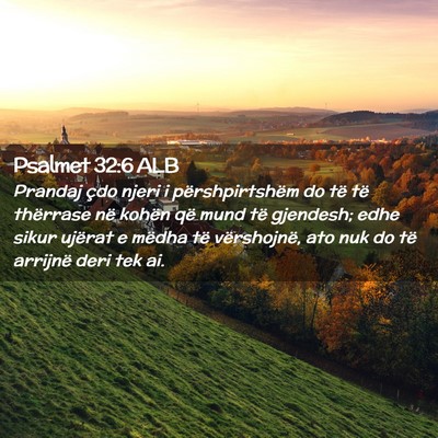 Picture 02 - Psalmet 32:6 ALB - Prandaj çdo njeri i përshpirtshëm do të të - Bible Verse Picture