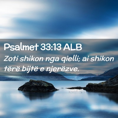 Picture 02 - Psalmet 33:13 ALB - Zoti shikon nga qielli; ai shikon tërë bijtë e - Bible Verse Picture