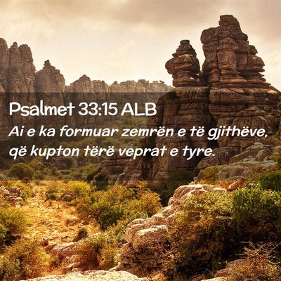 Picture 02 - Psalmet 33:15 ALB - Ai e ka formuar zemrën e të gjithëve, që - Bible Verse Picture