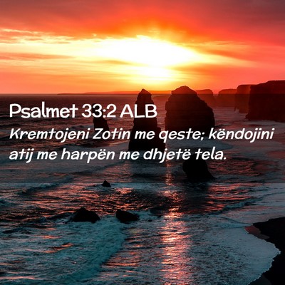 Picture 02 - Psalmet 33:2 ALB - Kremtojeni Zotin me qeste; këndojini atij me - Bible Verse Picture