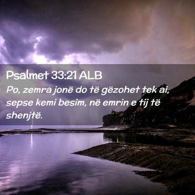 Picture 02 - Psalmet 33:21 ALB - Po, zemra jonë do të gëzohet tek ai, sepse - Bible Verse Picture