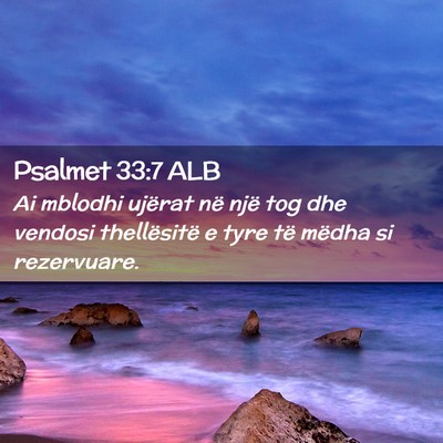 Picture 02 - Psalmet 33:7 ALB - Ai mblodhi ujërat në një tog dhe vendosi - Bible Verse Picture