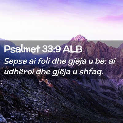Picture 02 - Psalmet 33:9 ALB - Sepse ai foli dhe gjëja u bë; ai udhëroi dhe - Bible Verse Picture