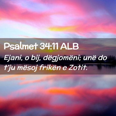 Picture 02 - Psalmet 34:11 ALB - Ejani, o bij, dëgjomëni; unë do t’ju mësoj - Bible Verse Picture