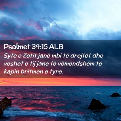 Picture 02 - Psalmet 34:15 ALB - Sytë e Zotit janë mbi të drejtët dhe veshët - Bible Verse Picture