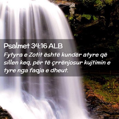 Picture 02 - Psalmet 34:16 ALB - Fytyra e Zotit është kundër atyre që sillen - Bible Verse Picture