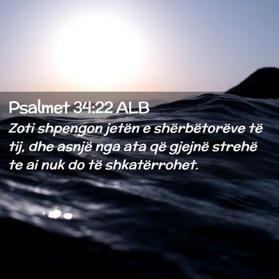 Picture 02 - Psalmet 34:22 ALB - Zoti shpengon jetën e shërbëtorëve të tij, - Bible Verse Picture
