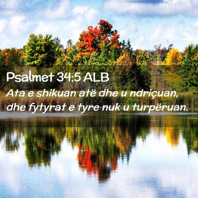 Picture 02 - Psalmet 34:5 ALB - Ata e shikuan atë dhe u ndriçuan, dhe fytyrat e - Bible Verse Picture