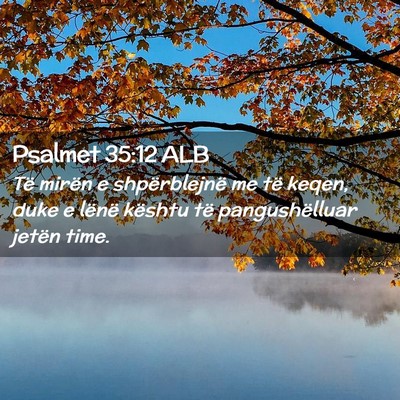 Picture 02 - Psalmet 35:12 ALB - Të mirën e shpërblejnë me të keqen, duke e - Bible Verse Picture