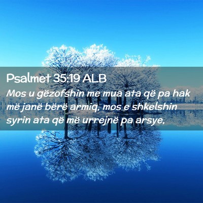 Picture 02 - Psalmet 35:19 ALB - Mos u gëzofshin me mua ata që pa hak më janë - Bible Verse Picture