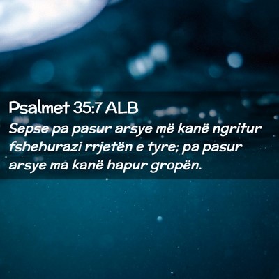 Picture 02 - Psalmet 35:7 ALB - Sepse pa pasur arsye më kanë ngritur fshehurazi - Bible Verse Picture