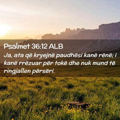 Picture 02 - Psalmet 36:12 ALB - Ja, ata që kryejnë paudhësi kanë rënë; i - Bible Verse Picture