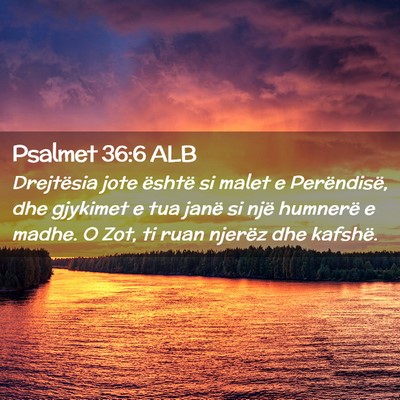 Picture 02 - Psalmet 36:6 ALB - Drejtësia jote është si malet e Perëndisë, - Bible Verse Picture