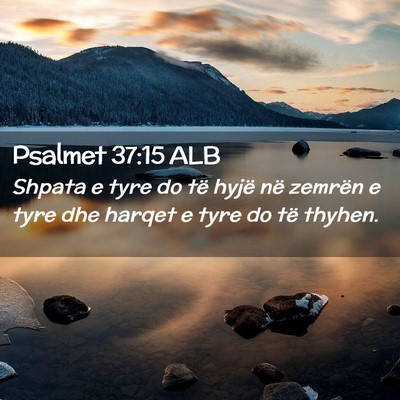 Picture 02 - Psalmet 37:15 ALB - Shpata e tyre do të hyjë në zemrën e tyre dhe - Bible Verse Picture