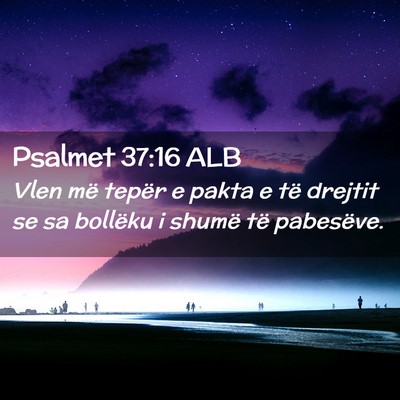 Picture 02 - Psalmet 37:16 ALB - Vlen më tepër e pakta e të drejtit se sa - Bible Verse Picture