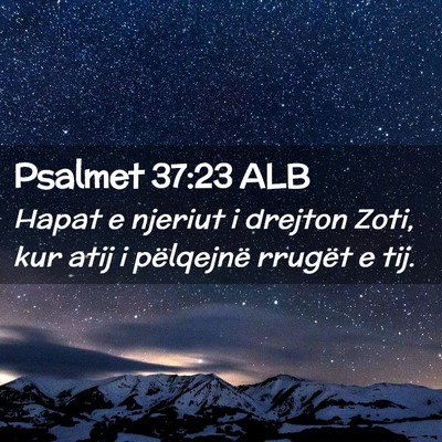 Picture 02 - Psalmet 37:23 ALB - Hapat e njeriut i drejton Zoti, kur atij i - Bible Verse Picture